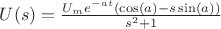 $U(s)=\frac{U_m e^{-at} (\cos(a)-s\sin(a))}{s^2+1}$ $U(s)=\frac{U_m e^{-at} (\cos(a)-s\sin(a))}{s^2+1}$