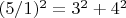 $(5/1)^2=3^2+4^2$