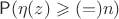 $\mathsf P(\eta(z) \geqslant (=) n)$