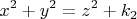 \[
x^2  + y^2  = z^2  + k_2 
\]