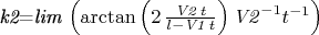 {\it k2}={\it lim} \left( \arctan \left( 2\,{\frac {{\it V2}\,t}{l-{
\it V1}\,t}} \right) {{\it V2}}^{-1}{t}^{-1} \right)