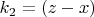 $k_2=(z-x)$