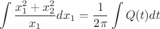$$\int\frac{x_1^2+x_2^2}{x_1} dx_1 = \frac1{2\pi} \int Q(t)dt$$ $$\int\frac{x_1^2+x_2^2}{x_1} dx_1 = \frac1{2\pi} \int Q(t)dt$$