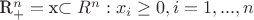 {R_+^n={$x\subset R^n:x_i\ge 0, i=1,...,n}$$