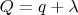 $Q=q+\lambda$