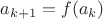 $a_{k+1}=f(a_k)$