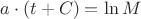 $a \cdot ( t + C ) = \ln M$