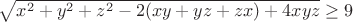 $\sqrt{x^2+y^2+z^2-2(xy+yz+zx)+4xyz} \ge 9$