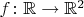 $f\colon {\mathbb R}\to{\mathbb R}^2$