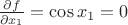 $\frac{\partial f}{\partial x_1} = \cos x_1 = 0 $