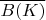 \overline{B(K)}