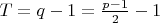 $T=q-1=\frac{p-1}{2}-1$