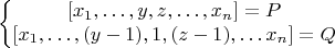 $$\left\{\begin{matrix}[x_1,&hellip;,y,z,&hellip;,x_n]=P\\ [x_1,&hellip;,(y-1),1,(z-1),&hellip;x_n]=Q\end{matrix}\right$$