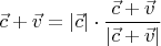 $$\vec c+\vec v=|\vec c|\cdot\frac{\vec c+\vec v}{|\vec c+\vec v|}$$