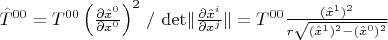 $\hat{T}^{0 0} = T^{0 0} \left(\frac{\partial \hat{x}^0}{\partial x^0}\right)^2 \, / \, \det \lVert \frac{\partial \hat{x}^i}{\partial x^j}\rVert = T^{0 0} \frac{(\hat{x}^1)^2}{r \sqrt{(\hat{x}^1)^2 - (\hat{x}^0)^2}}$