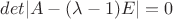 $det|A-(\lambda - 1)E}|=0$