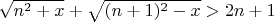 $\sqrt{n^2+x}+\sqrt{(n+1)^2-x}>2n+1$