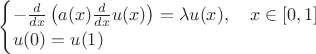 $\begin{cases}- \frac{d}{d x} \left( a(x) \frac{d}{d x} u(x) \right) = \lambda u(x), \quad x \in [0, 1] \\ u(0) = u(1)\end{cases}$