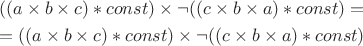 $$\begin{equation*}\begin{split}
((a \times b \times c) * const) \times \neg((c \times b \times a) * const) = \\
= ((a \times b \times c) * const) \times \neg((c \times b \times a) * const)
\end{split}\end{equation*}$$