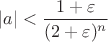 $|a| < \dfrac{1+\varepsilon}{(2 + \varepsilon)^n}$