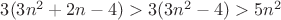 $3 (3 n^2 + 2 n - 4) > 3 (3 n^2 - 4) > 5 n^2$