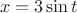 $$x=3\sin t$$