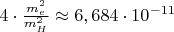 $4\cdot \frac {m^2_{e}}{m^2_{H}}\approx 6,684\cdot 10^{-11} $
