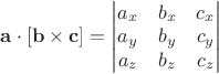 $\mathbf{a} \cdot [\mathbf{b} \times \mathbf{c}]=\begin{vmatrix}a_x&b_x&c_x\\a_y&b_y&c_y\\a_z&b_z&c_z\end{vmatrix}$