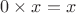 $0\times x = x$