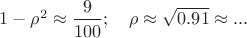 $1-\rho^2\approx\dfrac{9}{100};\ \ \ \rho\approx\sqrt{0.91}\approx...$