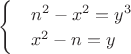 $\begin{cases} & n^2-x^2=y^3  \\  & x^2-n= y \end{cases}$