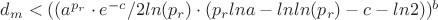 $d_m < ((a ^{p_r} \cdot e^{-c}/ 2ln(p_r)\cdot( p_r lna - lnln(p_r) - c- ln2)) ^b$