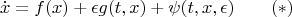 $$\dot x=f(x)+\epsilon g(t,x)+\psi(t,x,\epsilon)\qquad (*)$$