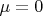 \mu=0