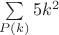 $\sum\limits_{P(k)} 5k^2$