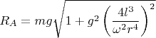 $$R_A=mg\sqrt{1+g^2 \left(\frac {4l^3}{\omega^2r^4}\right)^2}$$