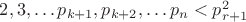 $2, 3,&hellip; p_{k+1}, p_{k+2},&hellip;p_n<p^2_{r+1}$