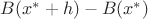 $B(x^*+h)-B(x^*)$