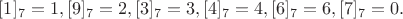 $[1]_7=1, [9]_7=2, [3]_7=3, [4]_7=4, [6]_7=6, [7]_7=0.$