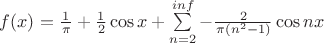 $f(x)={\frac1_\pi} +{\frac1_2}\cos x+\sum\limits_{n=2}^{inf} -{\frac2_{\pi(n^2-1)}}\cos nx$