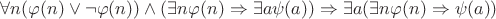 $\forall n(\varphi(n)\vee\neg\varphi(n))\wedge(\exists n\varphi(n)\Rightarrow\exists a\psi(a))\Rightarrow\exists a(\exists n\varphi(n)\Rightarrow\psi(a))$