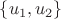 $\{u_1, u_2\}$