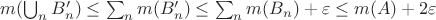 $m(\bigcup_{n}^{}B_{n}')\le \sum_{n}m(B_n')\le \sum_{n}m(B_n)+\varepsilon \le m(A)+2\varepsilon$