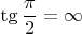 $$ \tg \dfrac{\pi}{2} = \infty $$