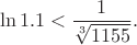 $$\ln1.1<\frac{1}{\sqrt[3]{1155}}.$$