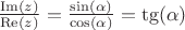 $\frac{\operatorname{Im}(z)}{\operatorname{Re}(z)}=\frac{\sin(\alpha)}{\cos(\alpha)}=\tg(\alpha)$ $\frac{\operatorname{Im}(z)}{\operatorname{Re}(z)}=\frac{\sin(\alpha)}{\cos(\alpha)}=\tg(\alpha)$
