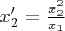 $ x_2' = \frac{x_2^2}{x_1}$