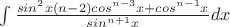 $\int \frac {sin^2x(n-2)cos^{n-3}x + cos^{n-1}x} {sin^{n+1} x} dx$