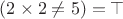 $(2\times 2\not=5)=\top$