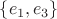 $\{e_1, e_3\}$